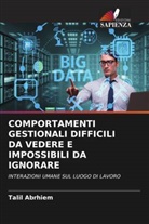 Talil Abrhiem - COMPORTAMENTI GESTIONALI DIFFICILI DA VEDERE E IMPOSSIBILI DA IGNORARE