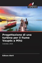 Edison Abril - Progettazione di una turbina per il fiume Vaupés a Mitú