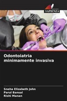 Parul Bansal, Sneha Elizabeth John, Rishi Manan - Odontoiatria minimamente invasiva