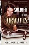 George A Smith - Soldier of the Airwaves