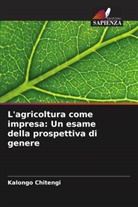 Kalongo Chitengi - L'agricoltura come impresa: Un esame della prospettiva di genere