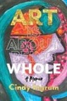 Cindy Ingram - Art Is About Being Whole