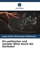 Jorge Andrés Montenegro Maldonado - Ein politischer und sozialer Blick durch die Karikatur