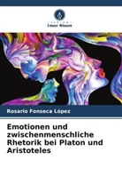 Rosario Fonseca López - Emotionen und zwischenmenschliche Rhetorik bei Platon und Aristoteles