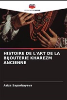 Aziza Saparbayeva - HISTOIRE DE L'ART DE LA BIJOUTERIE KHAREZM ANCIENNE