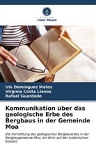 Virginia Costa Llanos, Iris Domínguez Matos, Guard, Rafael Guardado - Kommunikation über das geologische Erbe des Bergbaus in der Gemeinde Moa