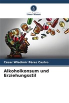 César Wladimir Pérez Castro - Alkoholkonsum und Erziehungsstil