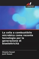 Jyoti Rawat, Shweta Rawat - La cella a combustibile microbica come recente tecnologia per la generazione di bioelettricità