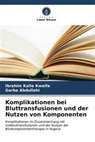 Garba Abdullahi, Ibrahim Kalle Kwaifa - Komplikationen bei Bluttransfusionen und der Nutzen von Komponenten