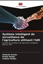 Pratik Halder, Subhas Halder, Sukanta Kundu - Système intelligent de surveillance de l'agriculture utilisant l'IdO