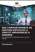 Talil Abrhiem - DES COMPORTEMENTS DE GESTION DIFFICILES À VOIR ET IMPOSSIBLES À IGNORER