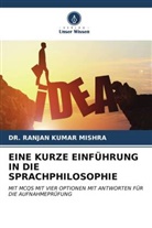 DR RANJAN KUMAR MISHRA, DR. RANJAN KUMAR MISHRA, Ranjan Kumar Mishra - EINE KURZE EINFÜHRUNG IN DIE SPRACHPHILOSOPHIE