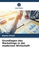 Bojana Ostoji¿, Bojana Ostojic - Grundlagen des Marketings in der modernen Wirtschaft