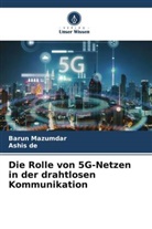 Ashis de, Barun Mazumdar - Die Rolle von 5G-Netzen in der drahtlosen Kommunikation