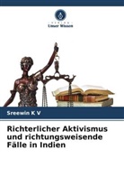 Sreewin K V - Richterlicher Aktivismus und richtungsweisende Fälle in Indien
