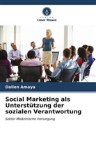 Dailen Amaya - Social Marketing als Unterstützung der sozialen Verantwortung