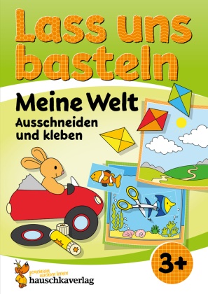 Corina Beurenmeister, Corina Beurenmeister - Lass uns basteln - Ausschneiden und kleben ab 3 Jahre - Meine Welt Bastelbuch ab 3 Jahre mit bunten Bastelvorlagen für Mädchen und Jungs