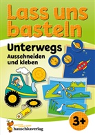 Corina Beurenmeister, Corina Beurenmeister - Lass uns basteln - Ausschneiden und Kleben ab 3 Jahre - Unterwegs