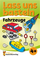 Corina Beurenmeister, Joshua Schulz, Corina Beurenmeister - Lass uns basteln - Bastelbuch ab 4 Jahre - Fahrzeuge