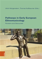 Ulrich Morgenstern, Thomas Nussbaumer - Pathways in Early European Ethnomusicology