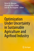 Víctor M. Albornoz, Lluis M Plà-Aragonés, Alejandro Mac Cawley, Lluis M. Plà-Aragonés - Optimization Under Uncertainty in Sustainable Agriculture and Agrifood Industry