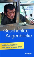 Siegfried Grillmeyer - Geschenkte Augenblicke