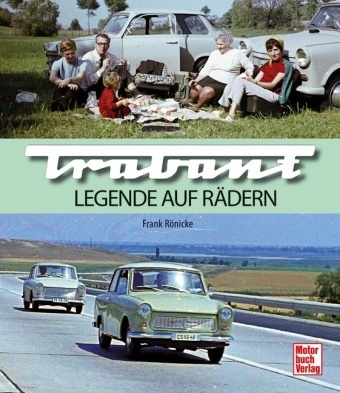 Frank Rönicke - Trabant - Legende auf Rädern