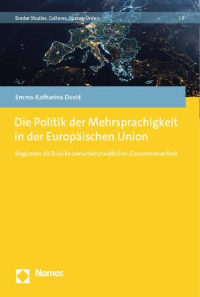 Emma-Katharina David - Die Politik der Mehrsprachigkeit in der Europäischen Union - Regionen als Brücke zwischenstaatlicher Zusammenarbeit