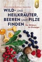 Rudi Beiser, Mauri Gliem, Maurice Gliem, Christine Schneider - Wild- und Heilkräuter, Beeren und Pilze finden