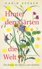 Karin Seeber - Hinter den Gärten die Welt