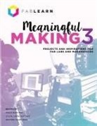 Paulo Blikstein, Sylvia Libow Martinez, Heather Allen Pang - Meaningful Making 3