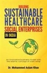 Aslam Khan - Building Sustainable Healthcare Social Enterprises In India