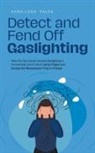 Anna-Lena Palek - Detect and Fend Off Gaslighting How You Can Easily Unmask Gaslighting in Partnership and at Work Using 11 Signs and Escape the Manipulation Trap in 5 Steps