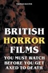 Thomas Baxter - British Horror Films You Must Watch Before You Get Axed to Death