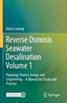 Heinz Ludwig - Reverse Osmosis Seawater Desalination Volume 1