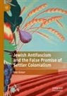 Max Kaiser - Jewish Antifascism and the False Promise of Settler Colonialism