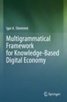 Igor A Sheremet, Igor A. Sheremet - Multigrammatical Framework for Knowledge-Based Digital Economy