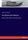 George H. Napheys - The Physical Life of Woman