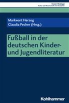 Markwart Herzog, Sylvia Heudecker, Claudia Maria Pecher, Claudia Maria Pecher - Fußball in der deutschen Kinder- und Jugendliteratur