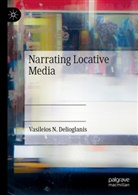 Vasileios N Delioglanis, Vasileios N. Delioglanis - Narrating Locative Media