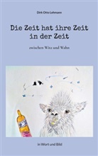 Dirk Otto Lehmann - Die Zeit hat ihre Zeit in der Zeit