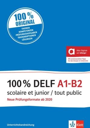 Stéphanie Allouard, Gabrielle Bosse, Ma Cravageot, Marie Cravageot, Gabrielle Joly - 100% DELF A1-B2 scolaire et junior / tout public Neue Prüfungsformate ab 2020. Unterrichtshandreichung mit digitalen Extras