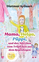 Dietmar Krönert - Mama, Helga, Püppi und das Märchen vom Tröpfchen aus dem Regenbogen