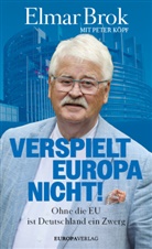 Elmar Brok, Peter Köpf - Verspielt Europa nicht!