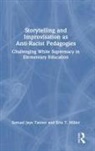 Erin T. Miller, Samuel Jaye Tanner, Samuel Jaye Miller Tanner - Storytelling and Improvisation As Anti-Racist Pedagogies