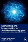 Erin T. Miller, Samuel Jaye Tanner, Samuel Jaye Miller Tanner - Storytelling and Improvisation As Anti-Racist Pedagogies
