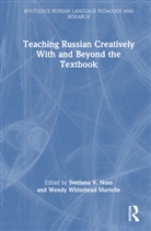 Svetlana V. (University of Alaska Fairbanks Nuss, Svetlana V. Nuss, Wendy Whitehead Martelle - Teaching Russian Creatively With and Beyond the Textbook