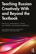 Svetlana V. (University of Alaska Fairbanks Nuss, Svetlana V. Nuss, Wendy Whitehead Martelle - Teaching Russian Creatively With and Beyond the Textbook