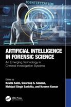 Kavita (Galgotias University Saini, Naveen Kumar, Kavita Saini, Mahipal Singh Sankhla, Swaroop S. Sonone - Artificial Intelligence in Forensic Science