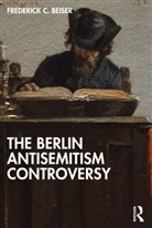 Frederick C. Beiser, Frederick C. (Syracuse University Beiser - Berlin Antisemitism Controversy
